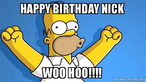 Wishing someone a happy work anniversary can be a little tricky. Happy Birthday Nick Woo Hoo!!!! - Happy Homer | Make a Meme