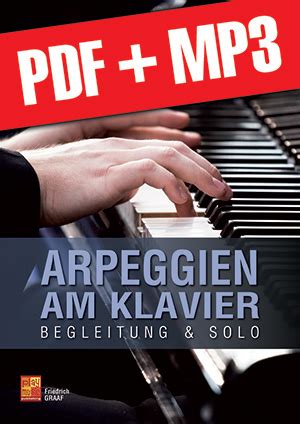 Üben sie täglich oder so oft wie möglich an der klaviatur. Arpeggien am Klavier (pdf + mp3) (KLAVIER, Lehrbücher zum ...