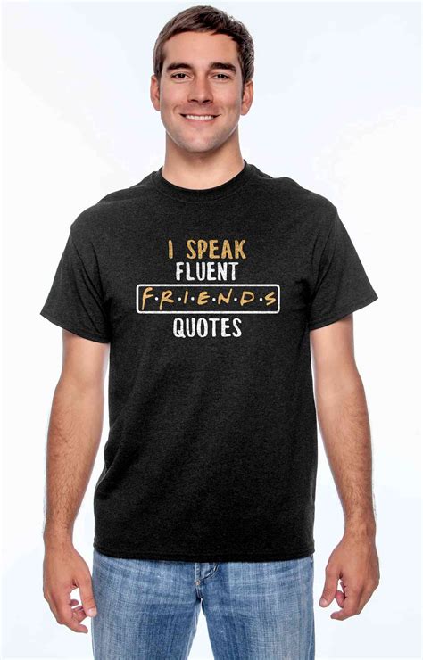 Maybe you would like to learn more about one of these? I speak fluent Friends Quotes T-shirt - Friends TV show Apparel