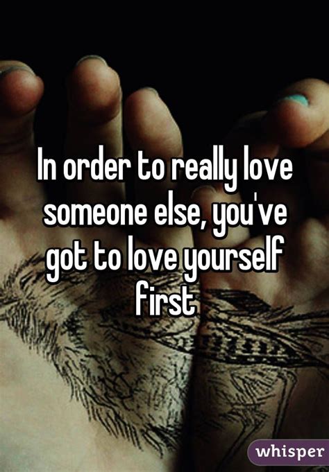 Loving someone sayings and quotes. In order to really love someone else, you've got to love yourself first (met afbeeldingen)