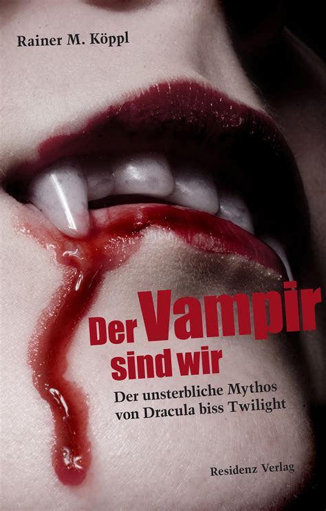 A shade of vampire lautet zum beispiel der erste teil im fremsprachigen original. Der Vampir sind wir, Rainer M. Köppl. Residenz Verlag