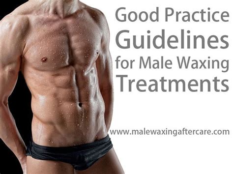 The laser technician may recommend certain. male waxing aftercare guidelines for the best in male ...