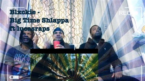 Blxckie ft lucas raps big time shl 39 appa l reaction. DOWNLOAD: Blxckie Ft Lucasraps Big Time Shlappa .Mp4 & 3Gp | NetFlix, NetNaija, Fzmovies