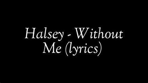 Found you when your heart was broke. Without Me - Halsey (lyrics) - YouTube