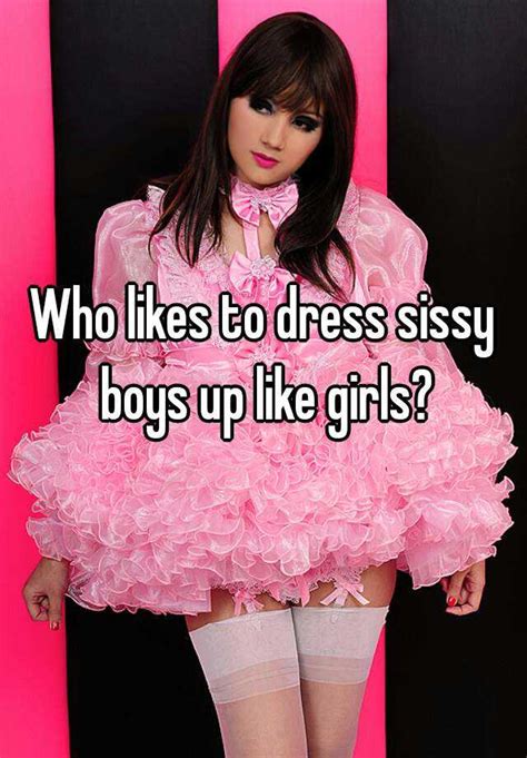 Check spelling or type a new query. Who likes to dress sissy boys up like girls?