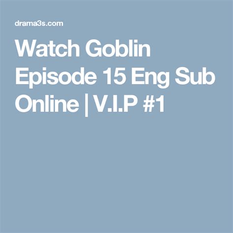The following goblin 1 with english sub has been released. Watch Goblin Episode 15 Eng Sub Online | V.I.P #1 | Goblin ...
