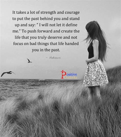 Life quote, life quotes, quotes, quotes pictures, quotes images. It takes a lot of strength and courage to put the past behind you and stand up and say: " I will ...
