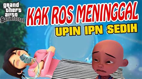 Berikut ini ialah nama karakter, pengisi suara dan keterangan bagi setiap karakter dalam seri kartun berjudul upin & ipin (beberapa juga merupakan karakter dalam sebuah film berjudul geng: Kak ros Meninggal , Upin ipin sedih GTA Lucu - YouTube