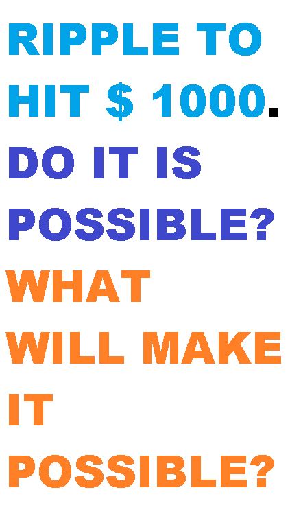 So how exactly was it possible for. Xrp To Hit 1000 Dollars In 2019: When It will Happen?
