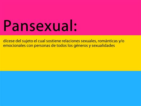 Una persona pansexual es aquella que no le da importancia al género o sexo de las otras personas, al momento de entablar una relación amorosa. Pin en im pan and proud!