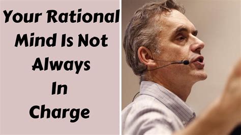 An antidote to chaos lately. Jordan Peterson ~ Your Rational Mind Is Not Always In ...