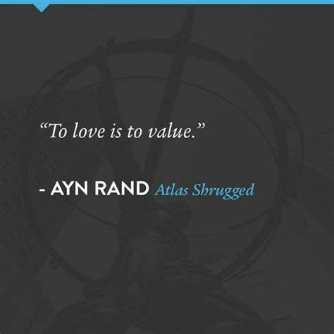 Part 1 starts on september 2, 2016 with the derailment of a train on a critical stretch of track in colorado that is going to delay gas shipments to the east coast for at least a. To love is to value. - Ayn Rand, Atlas Shrugged | Ayn rand, Atlas shrugged, Ayn rand quotes