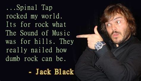 Explore our collection of motivational and famous quotes jack black — american actor born on april 07, 1969, thomas jacob jack black is an american. Great quote by Jack Black on Spinal Tap - see more at http://mentalitch.com... (With images ...