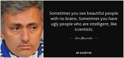 José mourinho quotes on the transfer market. Jose Mourinho quote: Sometimes you see beautiful people ...