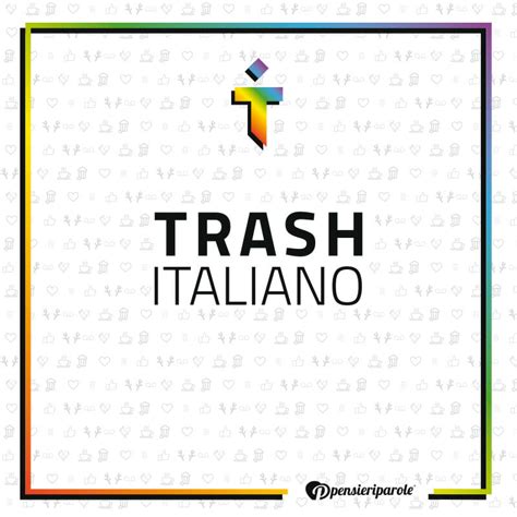 Trash italiano's main feature is the show within reach of the app. Trash Italiano - PensieriParole Shop