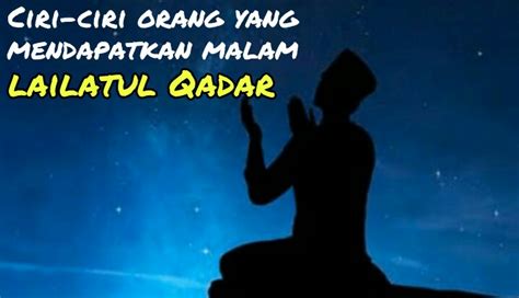 Keutamaan lailatul qadar juga lebih baik dari 1000 bulan yang dijalankan oleh orang yang berjihad. Ciri ciri Orang yang Mendapatkan Malam Lailatul Qadar ...