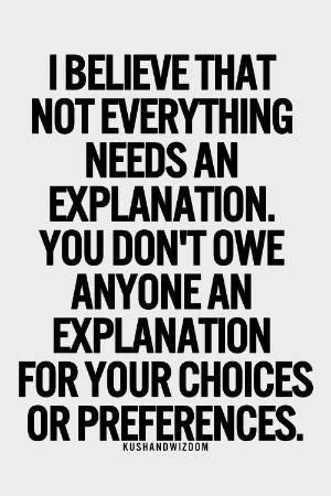 If people were just one thing, life would be so much simpler. I believe that not everything needs and explanation. You ...
