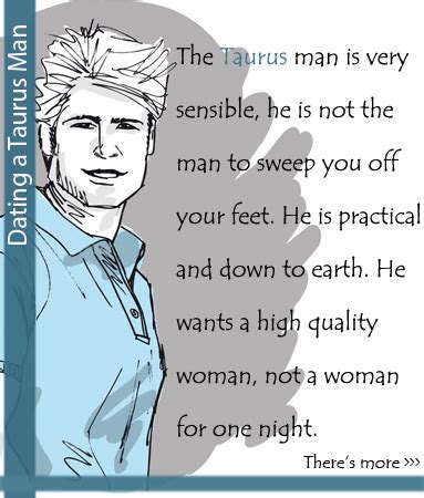 Find something he likes and keep doing it to see how far you can get with him. Dating Taurus Man