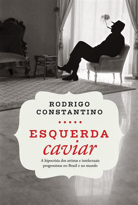 Rodrigo constantino deu no globo: Palavra Escrita: CAVIAR E ESQUERDA