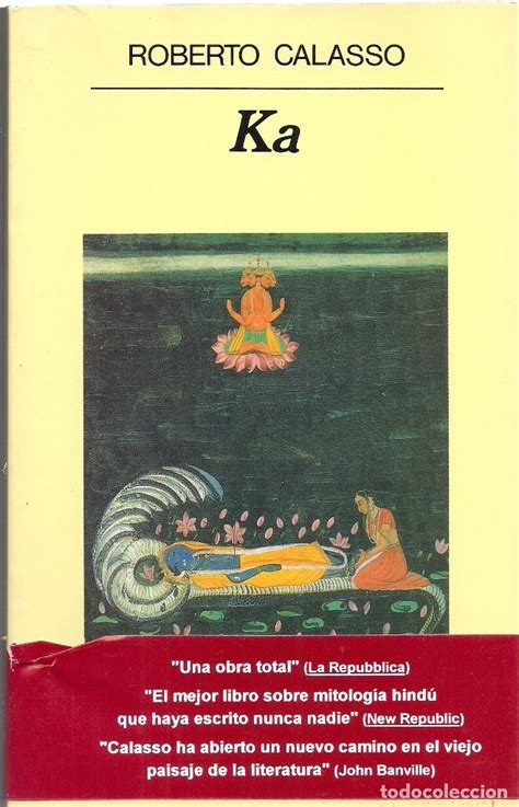 In keeping with its commitment to promoting exemplary literature from across the world, kp has published tamil translations of my name is red, snow, istanbul and the white castle by orhan pamuk, bonjour tristesse by francoise sagan, ka by roberto calasso, the sea by john banville, aziz bey incident by ayfer tunc, baghdad burning by riverbend. Roberto calasso : ka. (traducción de edgardo d - Vendido ...