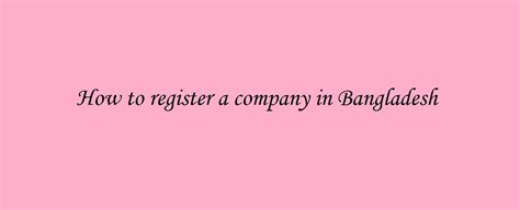 The following text contains a detailed summary of the bureaucratic and legal issues an entrepreneur faces in order to incorporate and register a new. How To Register A Company In Bangladesh As Foreigner