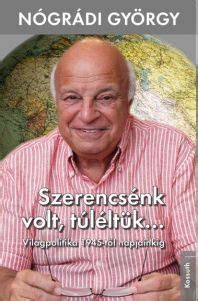 The immigration generated massive economic, political and. Nógrádi György: Szerencsénk volt, túléltük... - Könyv