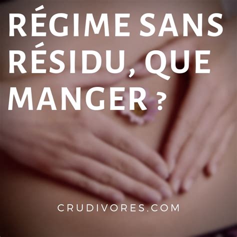 Le régime sans résidu est un régime qui limite les aliments riches en fibres, comme les pains à grains entiers et les. Régime sans résidu strict, que manger ? - Crudivores