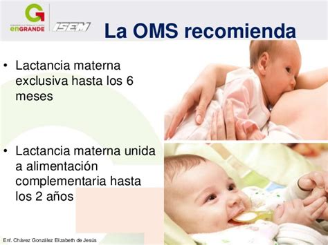 El comité de lactancia de la aep recomienda la alimentación exclusiva al pecho durante los primeros 6 meses de vida del niño y continuar después con la lactancia materna, junto con otros alimentos (alimentación complementaria) hasta los 2 años o más, mientras madre e hijo lo deseen. Lactancia Materna