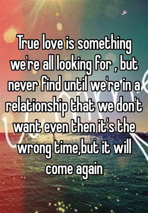 You don't love someone for their looks, or their clothes, or for their fancy car, but because they sing a song only you can hear. some say that you've never known love unless you've known pain brought about by this feeling. True love is something we're all looking for , but never find until we're in a relationship that ...