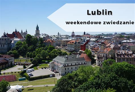 Great savings on hotels in lublin, poland online. Weekendowe zwiedzanie: Lublin - co zobaczyć, gdzie być ...
