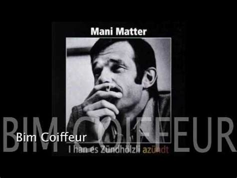 He grew up in bern, and performed his own chansons in. Mani Matter - Bim Coiffeur - YouTube