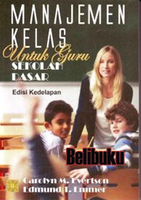 Manajemen kelas adalah teknik mengelola kelas yang hebat di mana ruang kelas sebagai tempat di mana para guru dan siswa berkumpul untuk tujuan belajar berjalan sangat definisi manajemen kelas menurut ahli. Buku Manajemen Kelas Untuk Guru Sekolah Dasar Pdf - Seputaran Guru