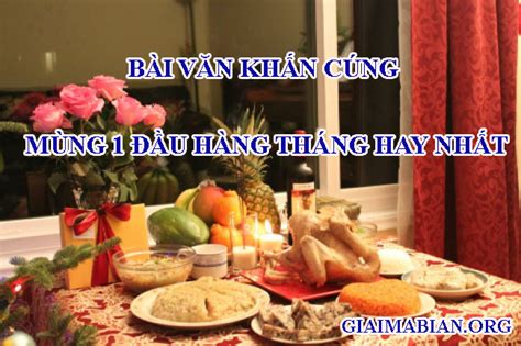 Để buổi cúng lễ diễn ra tốt nhất, các gia đình chuẩn bị lễ vật, đọc bài cúng sáng mùng 1 tết 2020. Bài văn khấn cúng mùng 1 đầu hàng tháng hay nhất ...