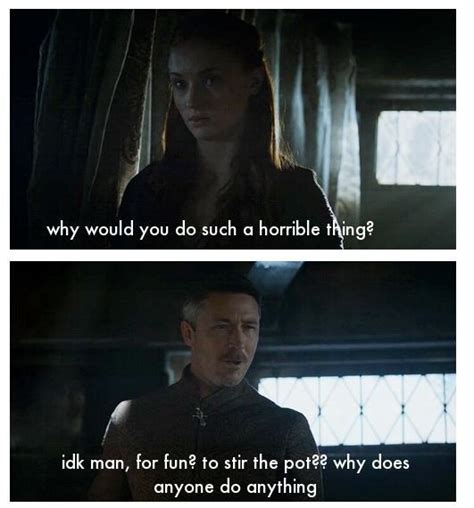 Lift your spirits with funny jokes, trending memes, entertaining gifs, inspiring stories, viral videos, and so much. S4E4 Littlefinger the Existentialist : gameofthrones