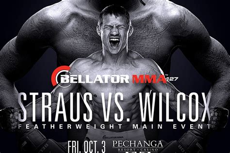 Check spelling or type a new query. Bellator 127 fight card finalized for 'Straus vs. Wilcox' on Oct. 3 on Spike TV - MMAmania.com