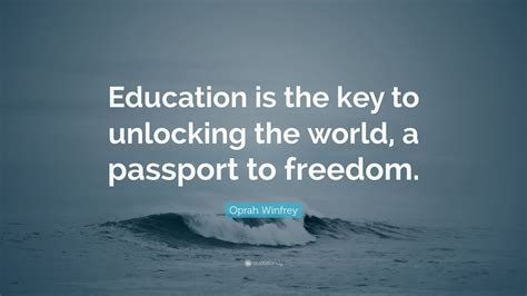 32 quotes about education and success. Oprah Winfrey Quote: "Education is the key to unlocking the world, a passport to freedom." (11 ...
