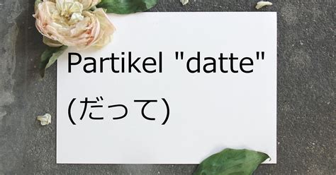 Sekarang ini sinau bahasa sedang tertarik membahas bahasa jepang dan bahasa inggris. Partikel "datte" - Belajar Bahasa Jepang | Kepo Jepang