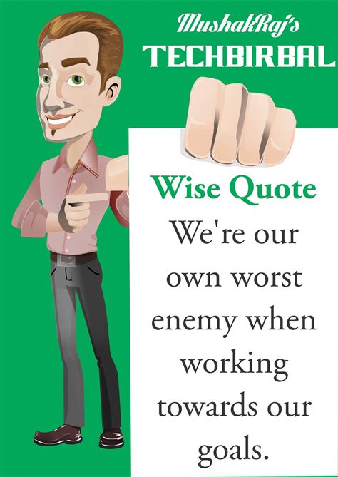 2 love your enemies because they bring out. "We're our own worst enemy when working towards our goals... " - Tech Birbal.. | Wise quotes ...