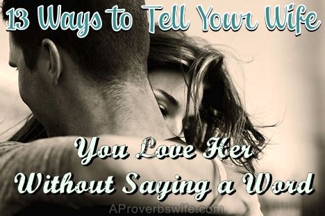 That is just the way that it is. 13 Ways To Tell Your Wife You Love Her Without Saying A ...