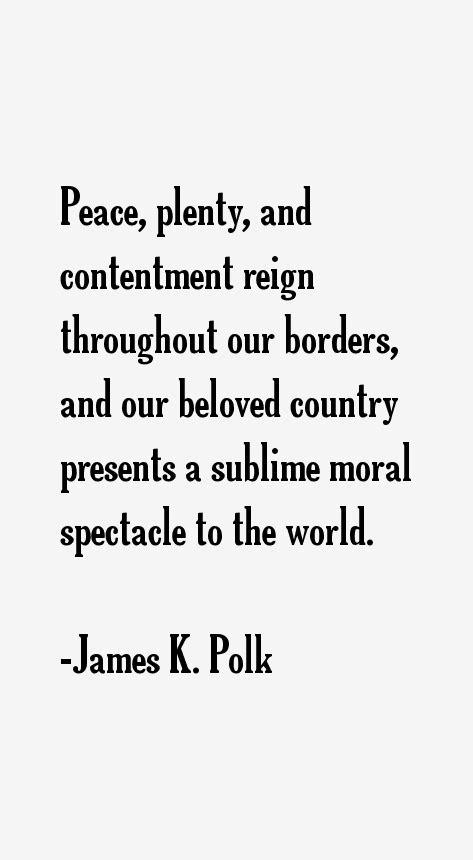 Discover and share james k. James K. Polk Quotes & Sayings