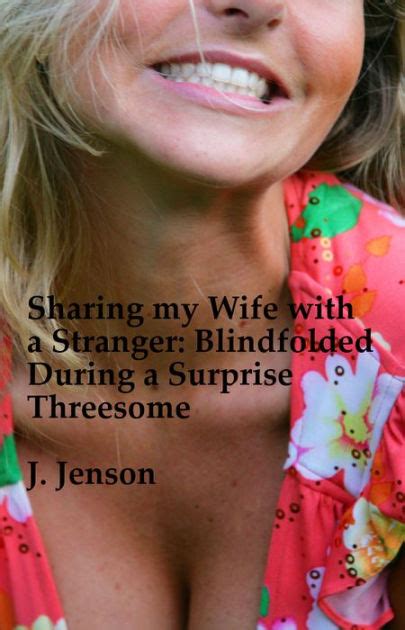 Can i safely urinate inside my wife during intercourse? Sharing my Wife with a Stranger: Blindfolded During a ...
