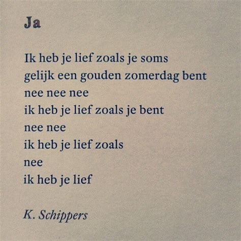 Maybe you would like to learn more about one of these? "Ja" K. Schippers | Citaten, Gedichten, Mooie gedichten