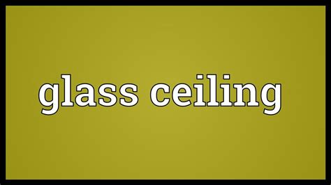 A point after which you cannot go any further, usually in improving your position at work: Glass ceiling Meaning - YouTube