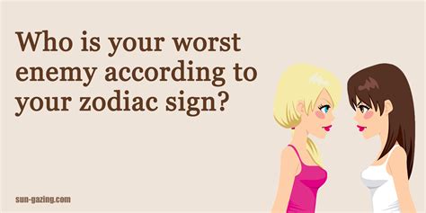 Zodiac signs girls claim they can't understand and won't date. Who Is Your Worst Enemy According To Your Zodiac Sign?