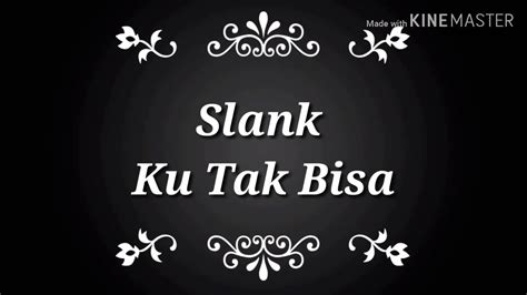 F g karena kuterhanyut mencintai dia. Slank-Ku tak bisa (Cover lirik) - YouTube