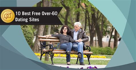 Dating coaches take a more positive stance on dating after 60. 10 Best "Over-60" Dating Sites (100% Free Trials)