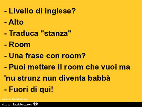 Facilissimo, lo schema qui sopra ve lo illustra in breve. Livello di inglese? Alto. Traduca stanza. Room. Una frase con room? Puoi mettere… - Facciabuco.com