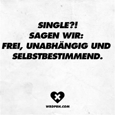 See more of single sprüche on facebook. Single?! Sagen wir: Frei, unabhängig und selbstbestimmend ...