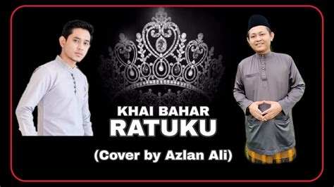 Khai bahar dengan single terbarunya ratuku membawakan imej baru dalam lagu dan busu bonang filem genre komedi seram bakal ditayangkan 19 disember 2019. Ratuku - Khai Bahar (Cover by Azlan Ali) #khaibahar # ...