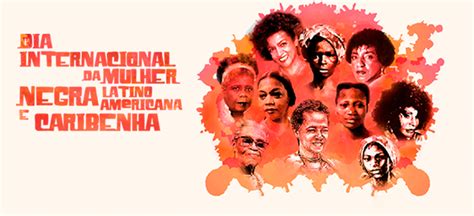 A data a ser comemorada é o dia 25 de julho, que surgiu da junção de várias mulheres negras no ano de 1992, em santo domingo, na república dominicana, quando . Dia Internacional da Mulher Negra Latino Americana e ...